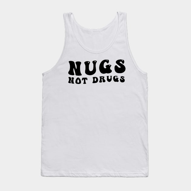 Nugs Not Drugs Tank Top by awesomeshirts